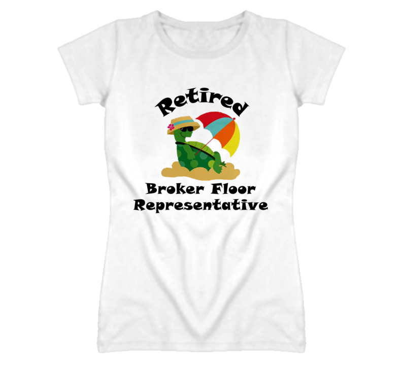 Retired Broker Floor Representative Funny Job T Shirt Retired Broker Floor Representative Funny Job T Shirt