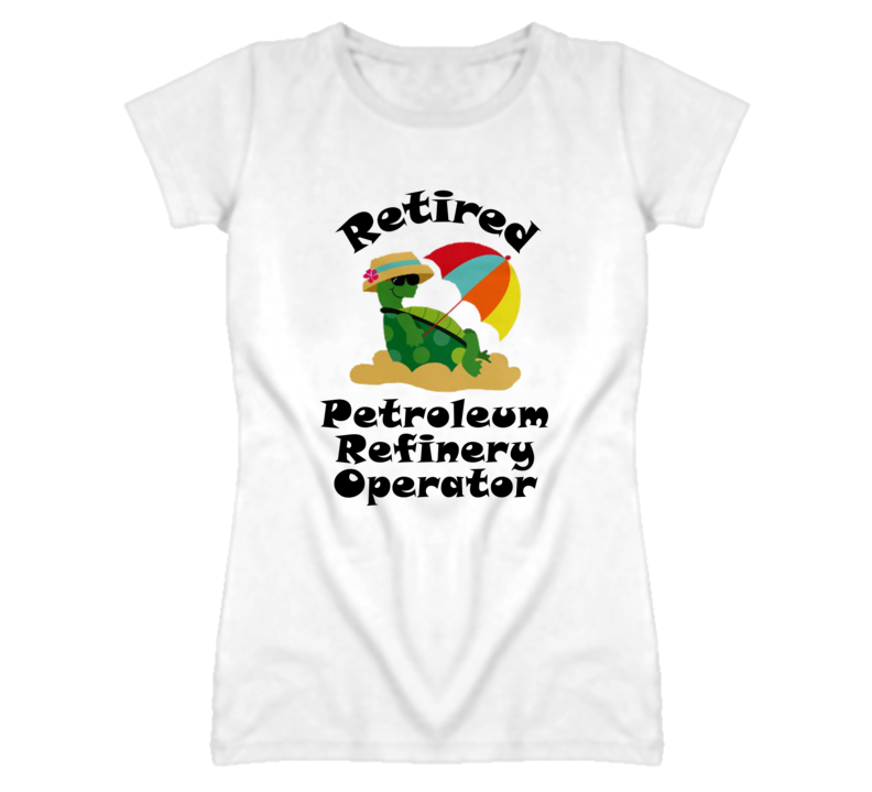 Retired Petroleum Refinery Operator Funny Job T Shirt