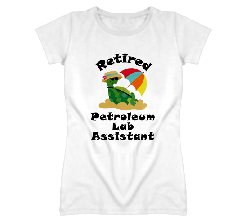 Retired Petroleum Lab Assistant Funny Job T Shirt