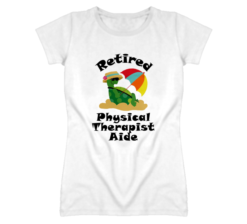 Retired Physical Therapist Aide Funny Job T Shirt