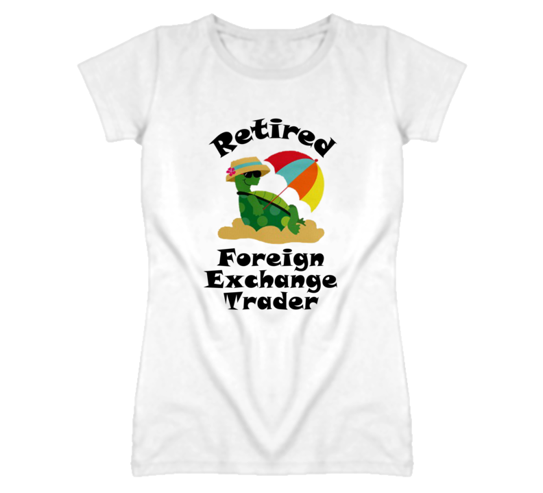 Retired Foreign Exchange Trader Funny Job T Shirt