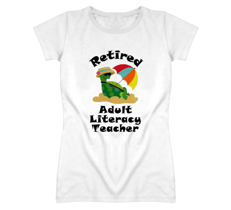 Retired Adult Literacy Teacher Funny Job T Shirt