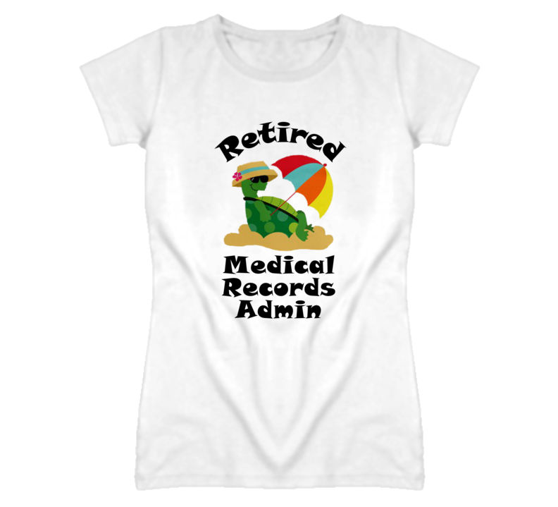 Retired Medical Records Admin Funny Job T Shirt