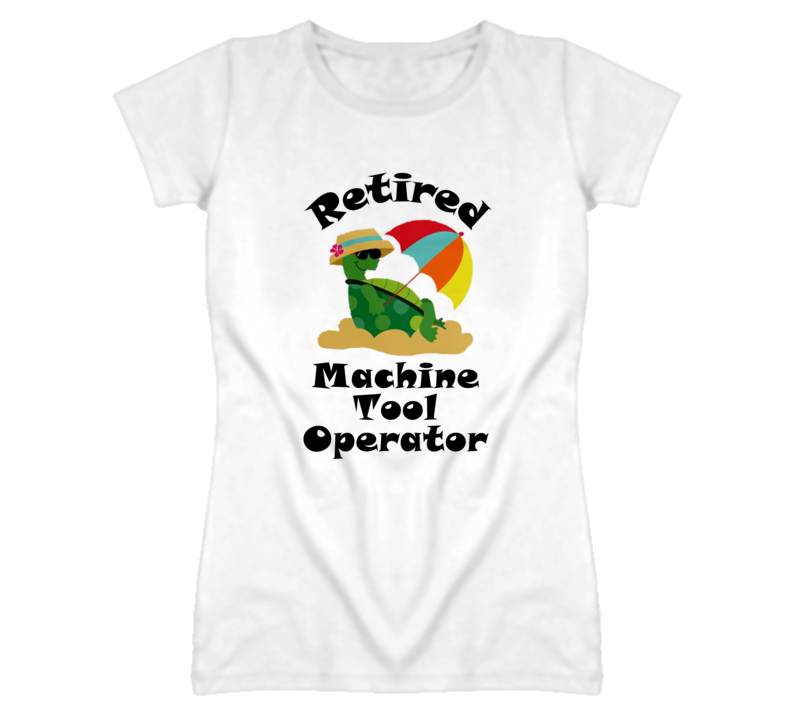 Retired Machine Tool Operator Funny Job T Shirt