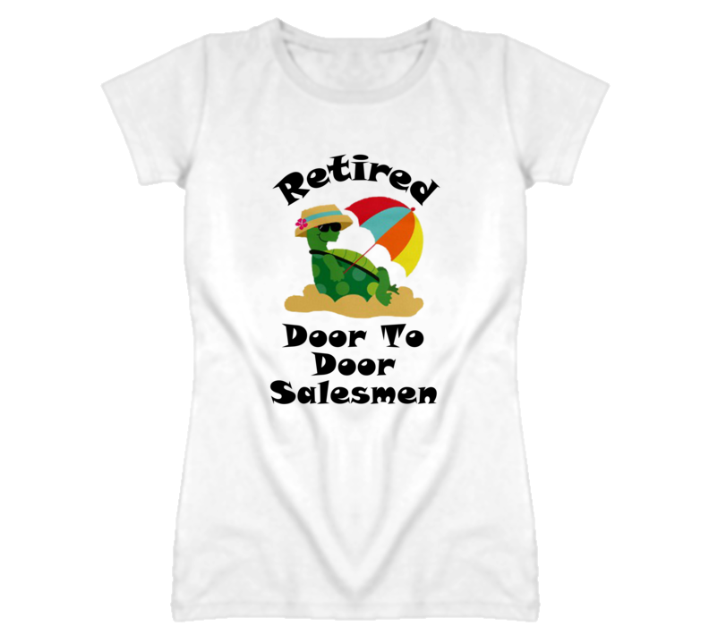 Retired Door To Door Salesmen Funny Job T Shirt