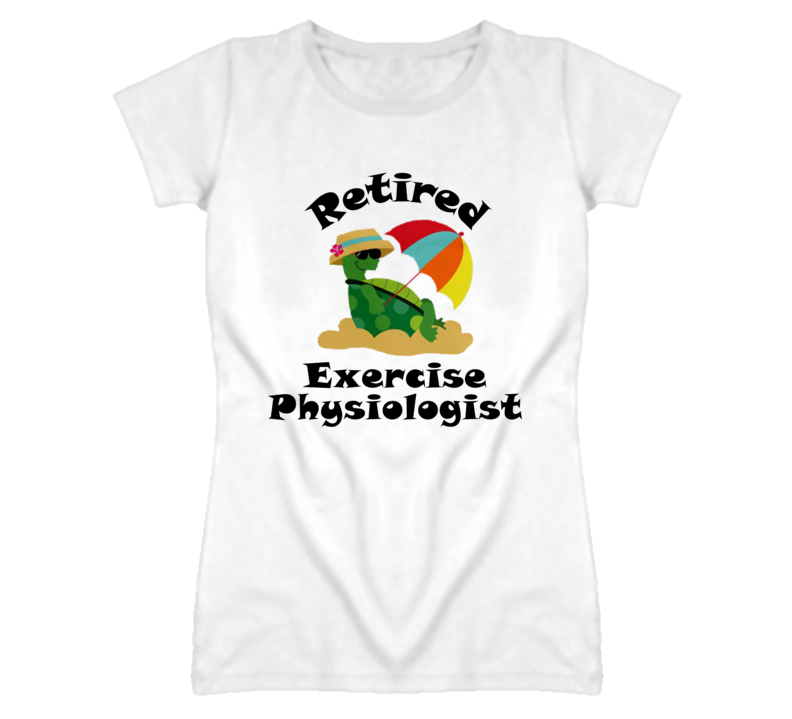 Retired Exercise Physiologist Funny Job T Shirt