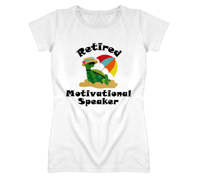 Retired Motivational Speaker Funny Job T Shirt