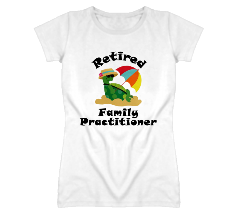 Retired Family Practitioner  Funny Job T Shirt