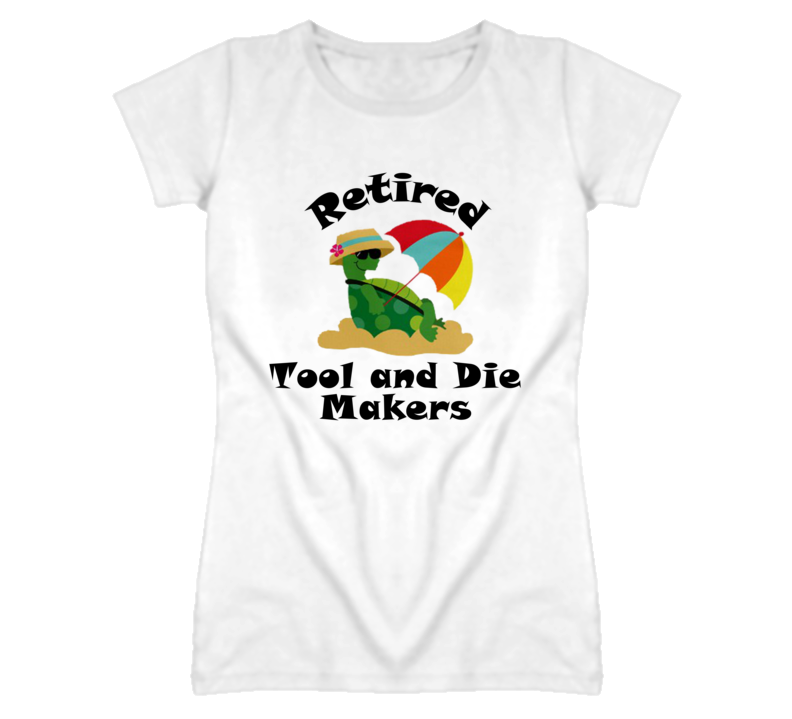 Retired Tool and Die Makers Funny Job T Shirt