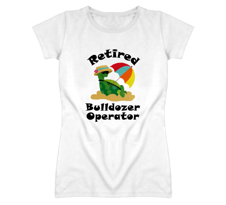 Retired Bulldozer Operator Funny Job T Shirt