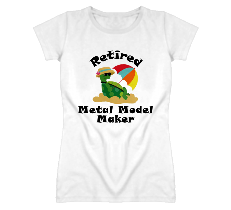 Retired Metal Model Maker Funny Job T Shirt