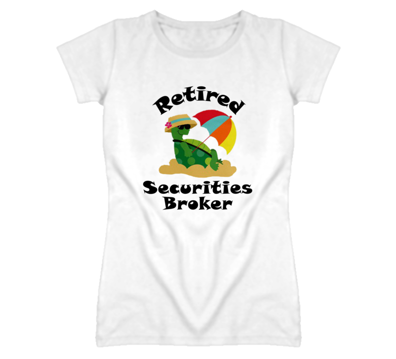 Retired Securities Broker Funny Job T Shirt
