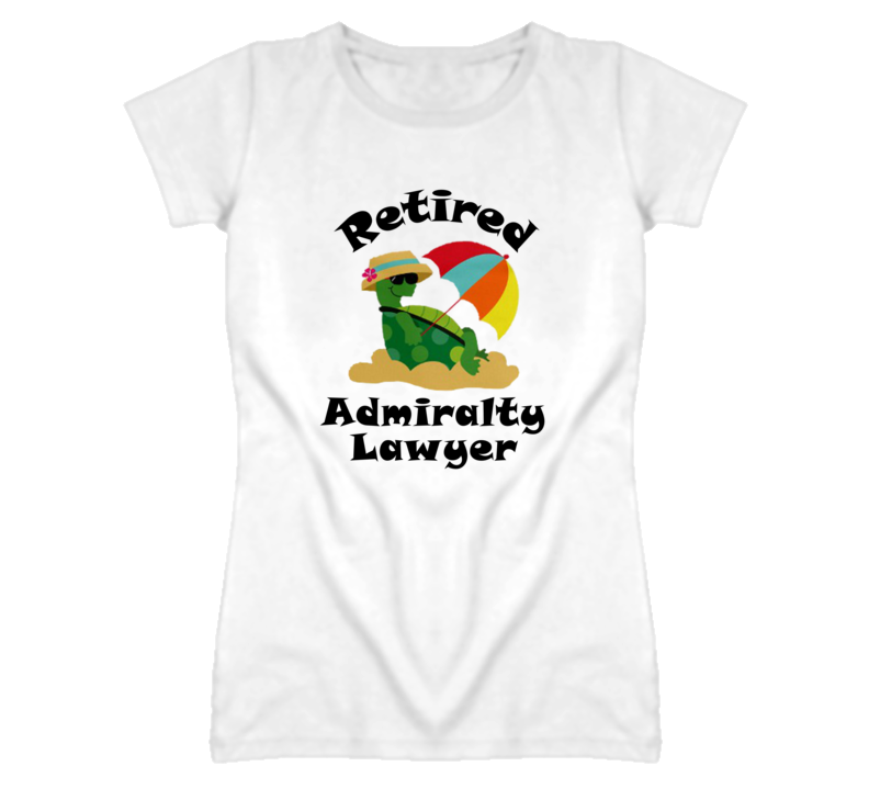 Retired Admiralty Lawyer Funny Job T Shirt