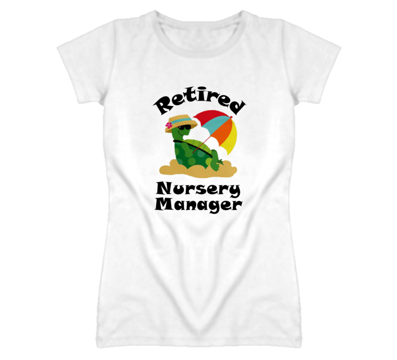 Retired Nursery Manager Funny Job T Shirt