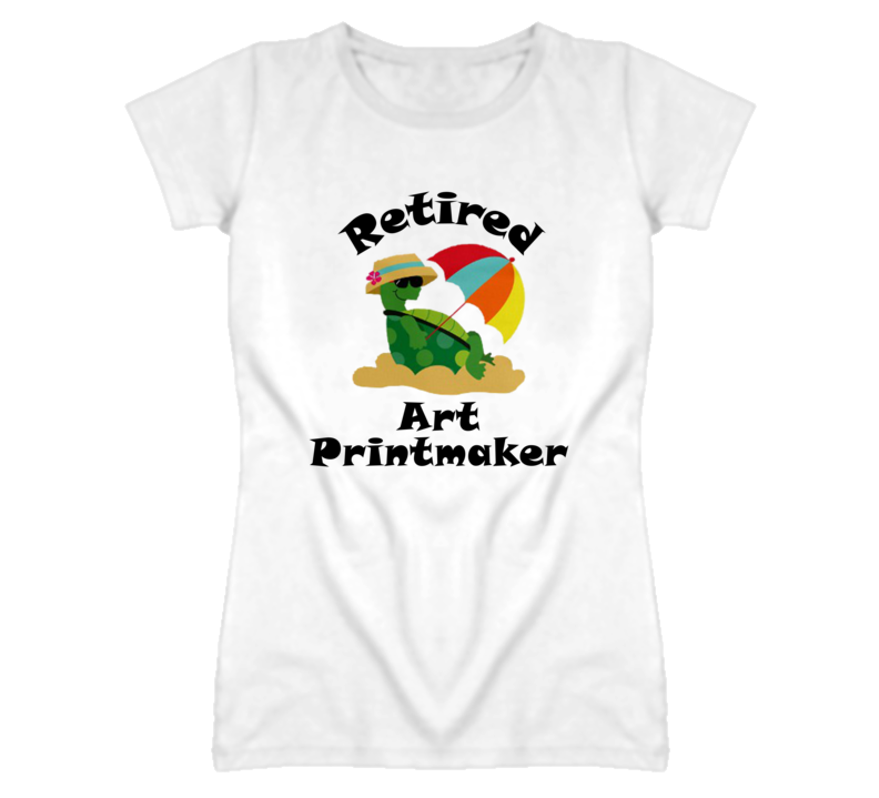 Retired Art Printmaker Funny Job T Shirt
