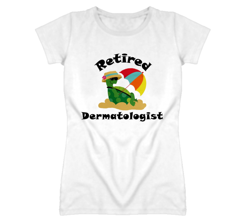 Retired Dermatologist  Funny Job T Shirt