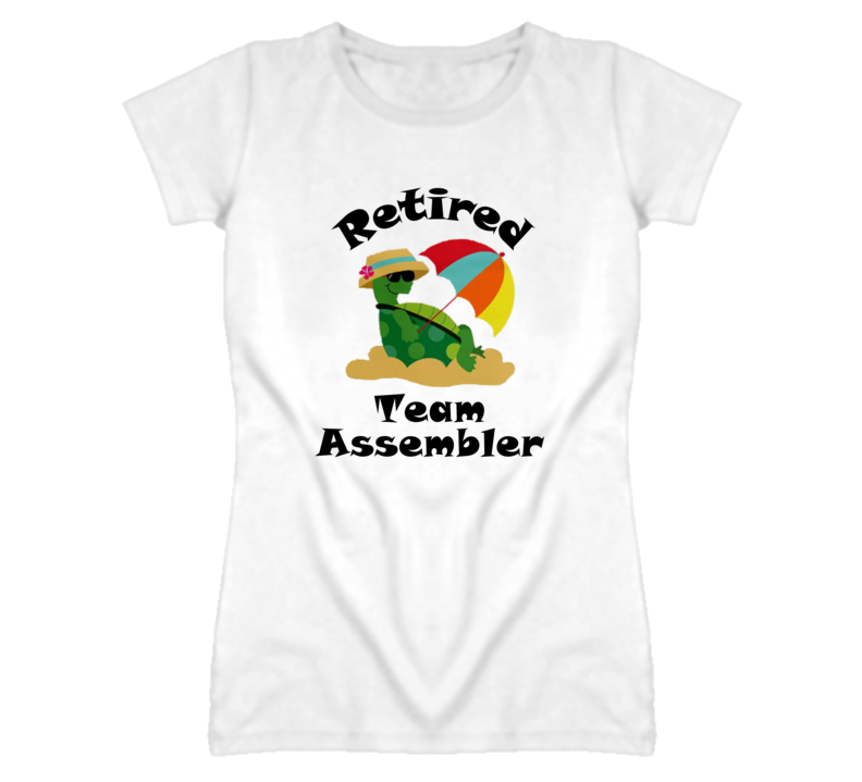 Retired Team Assembler Funny Job T Shirt