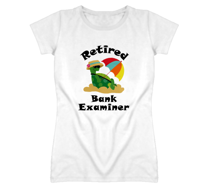 Retired Bank Examiner Funny Job T Shirt