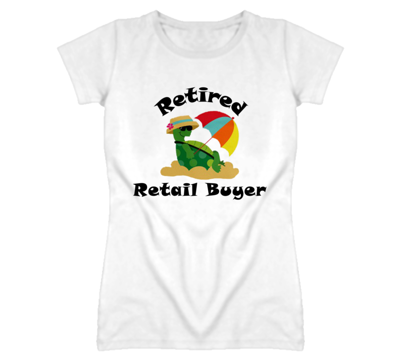Retired Retail Buyer Funny Job T Shirt