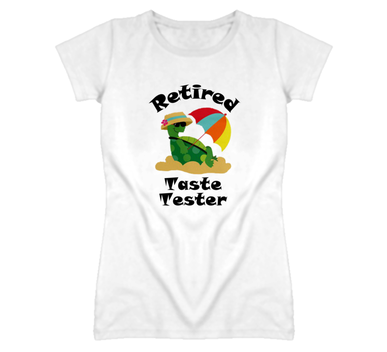 Retired Taste Tester Funny Job T Shirt