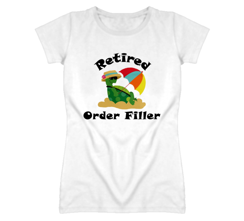 Retired Order Filler Funny Job T Shirt