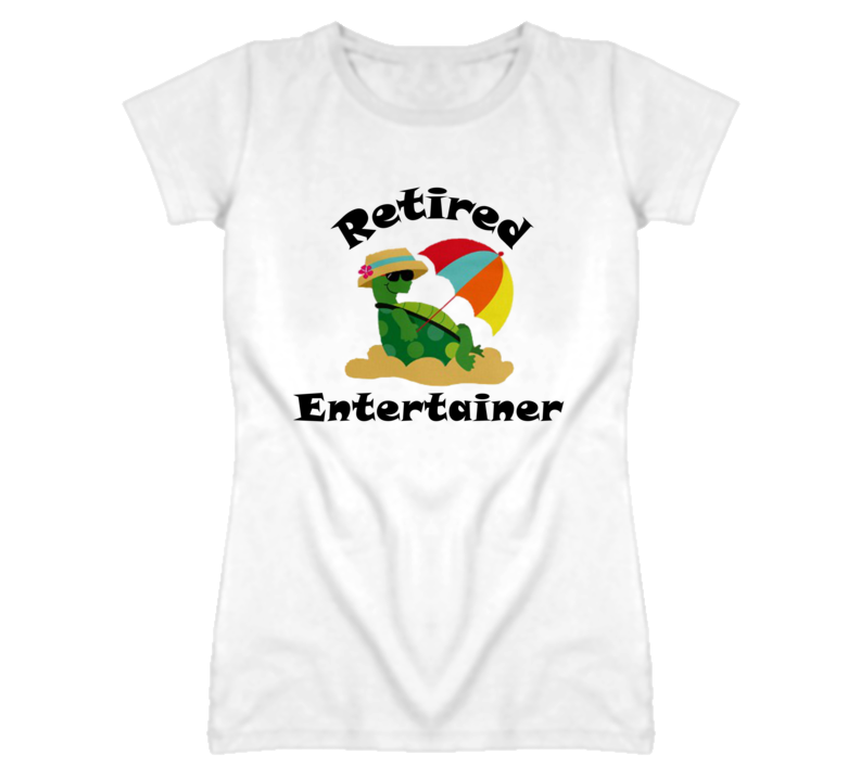 Retired Entertainer Funny Job T Shirt