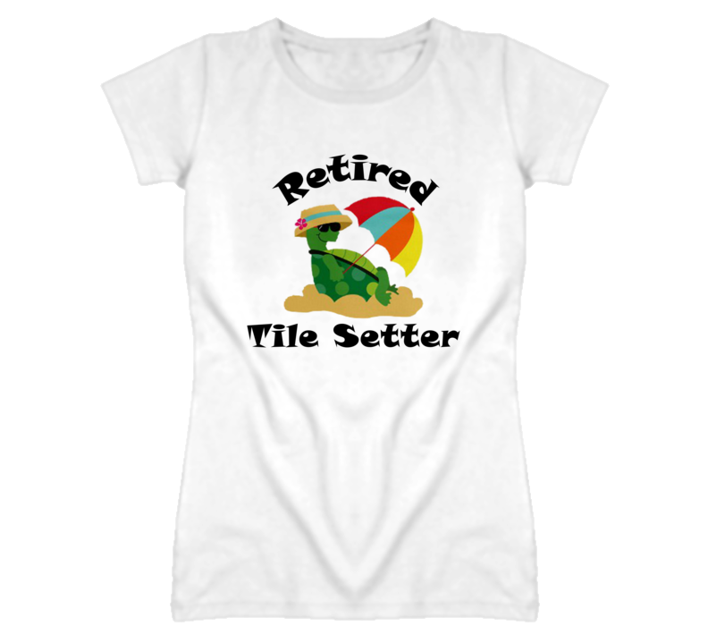 Retired Tile Setter Funny Job T Shirt