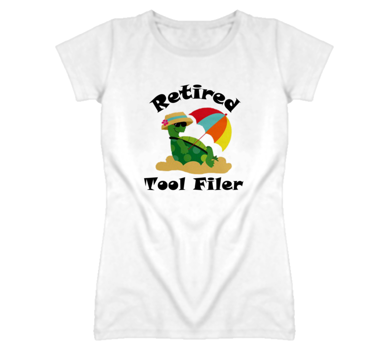 Retired Tool Filer Funny Job T Shirt