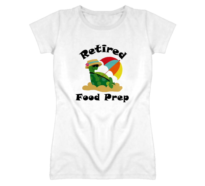 Retired Food Prep Funny Job T Shirt