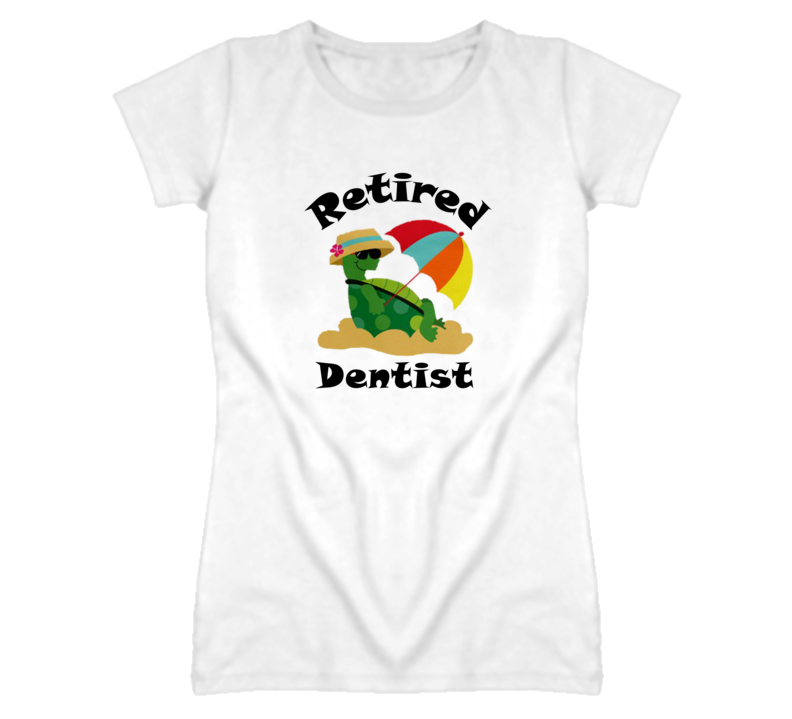 Retired Dentist  Funny Job T Shirt