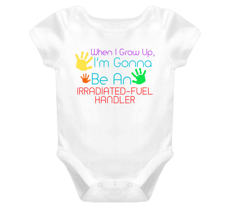 I Am Gonna Be An Irradiated-Fuel Handler Cute Baby One Piece