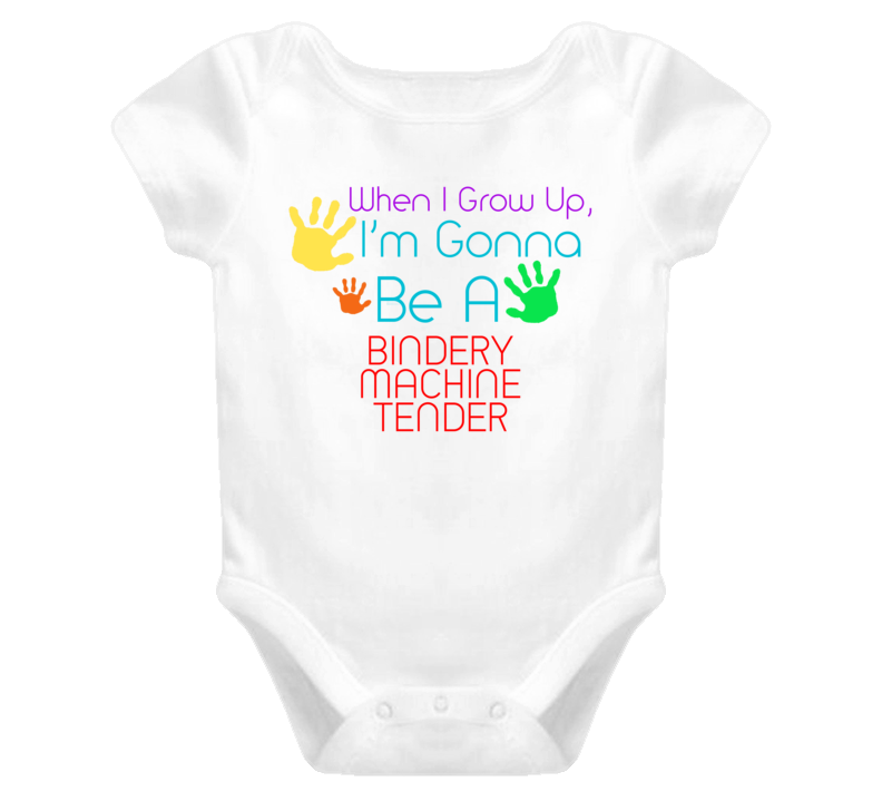 I Am Gonna Be A Bindery Machine Tender Cute Baby One Piece