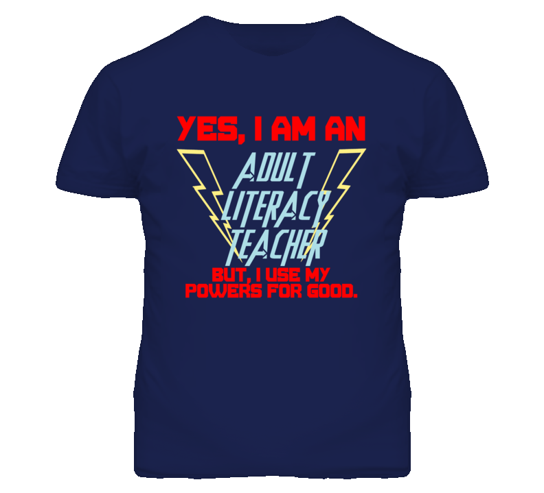 Yes I Am An Adult Literacy Teacher Funny Powers T Shirt