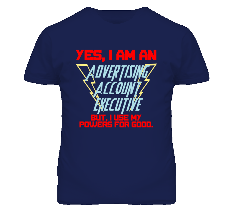 Yes I Am An Advertising Account Executive Funny Powers T Shirt