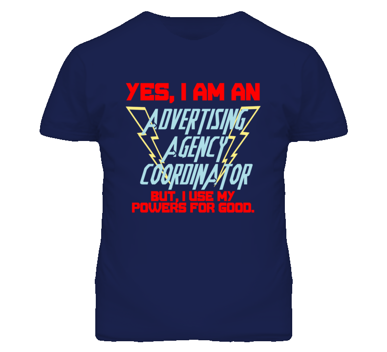 Yes I Am An Advertising Agency Coordinator Funny Powers T Shirt