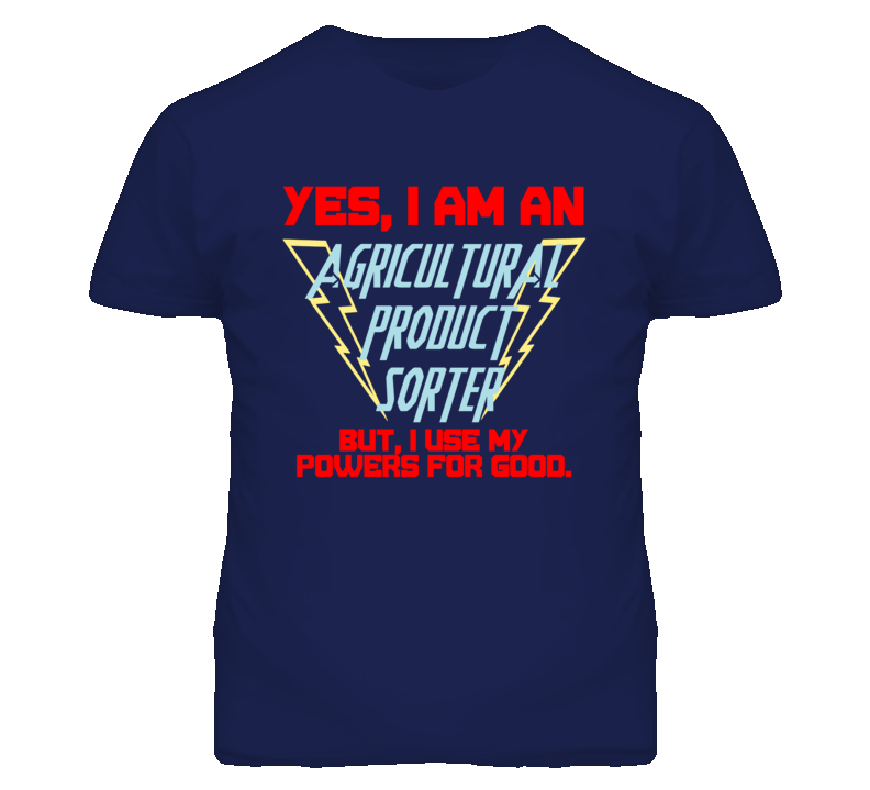 Yes I Am An Agricultural Product Sorter Funny Powers T Shirt