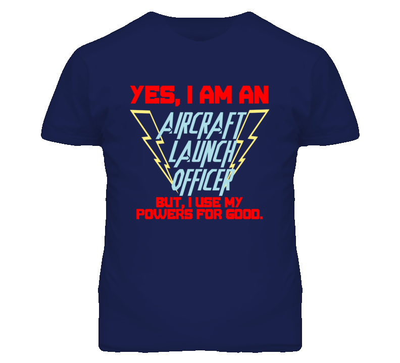 Yes I Am An Aircraft Launch Officer Funny Powers T Shirt