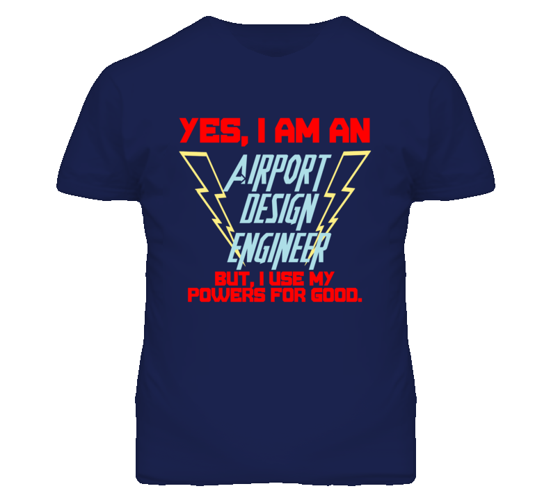 Yes I Am An Airport Design Engineer Funny Powers T Shirt
