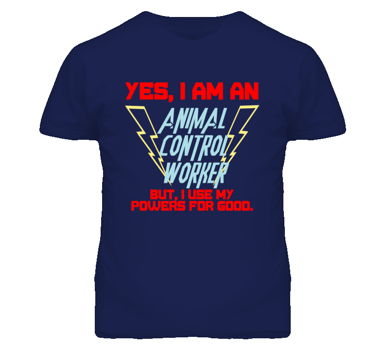 Yes I Am An Animal Control Worker Funny Powers T Shirt