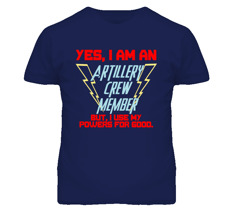 Yes I Am An Artillery Crew Member Funny Powers T Shirt