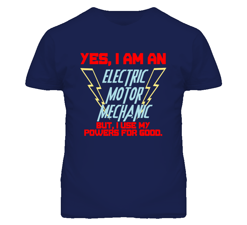 Yes I Am An Electric Motor Mechanic Funny Powers T Shirt