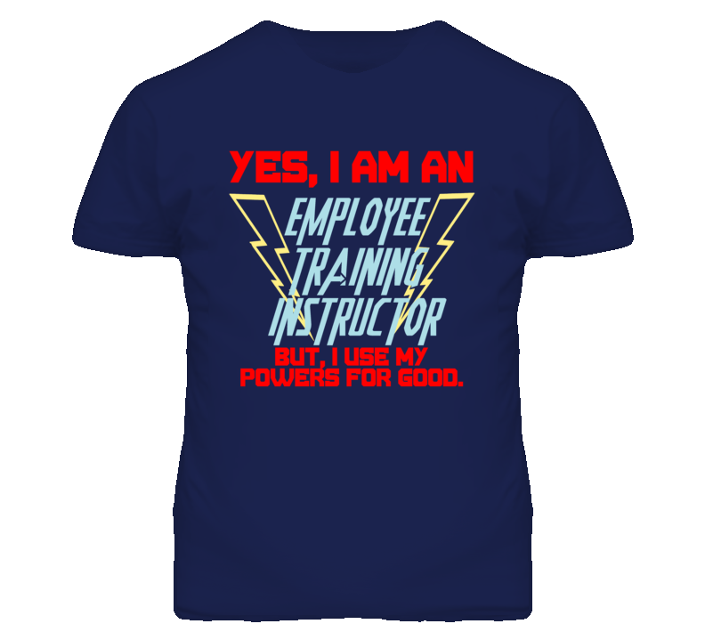 Yes I Am An Employee Training Instructor Funny Powers T Shirt