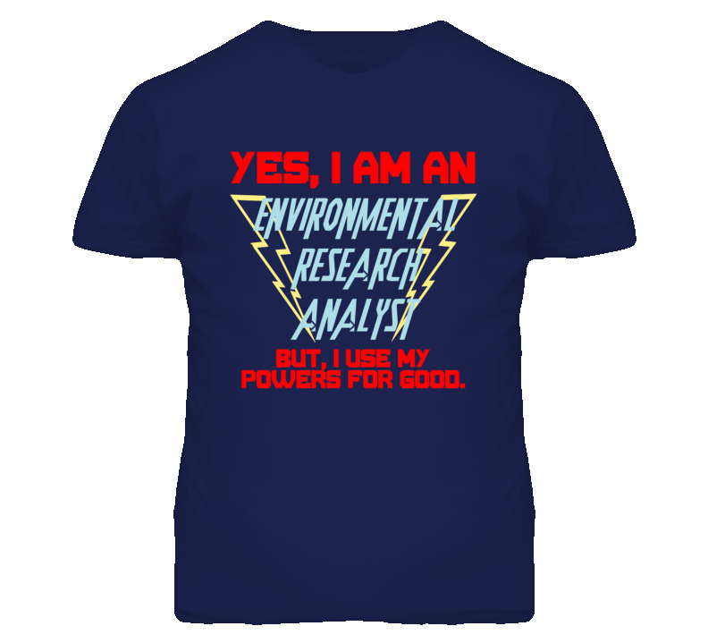 Yes I Am An Environmental Research Analyst Funny Powers T Shirt