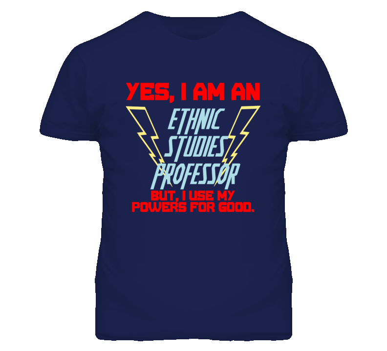 Yes I Am An Ethnic Studies Professor Funny Powers T Shirt