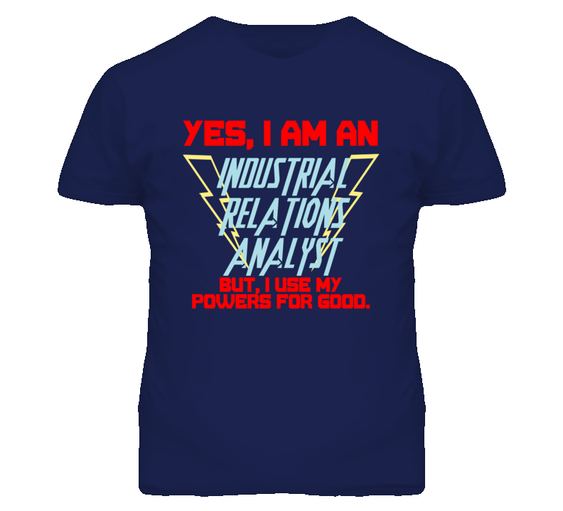 Yes I Am An Industrial Relations Analyst Funny Powers T Shirt