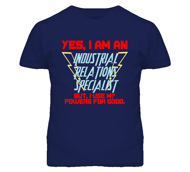 Yes I Am An Industrial Relations Specialist Funny Powers T Shirt