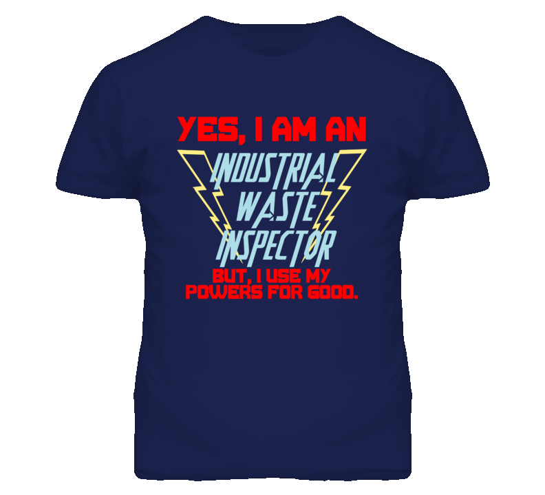 Yes I Am An Industrial Waste Inspector Funny Powers T Shirt