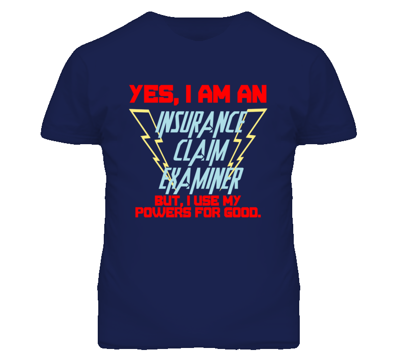 Yes I Am An Insurance Claim Examiner Funny Powers T Shirt