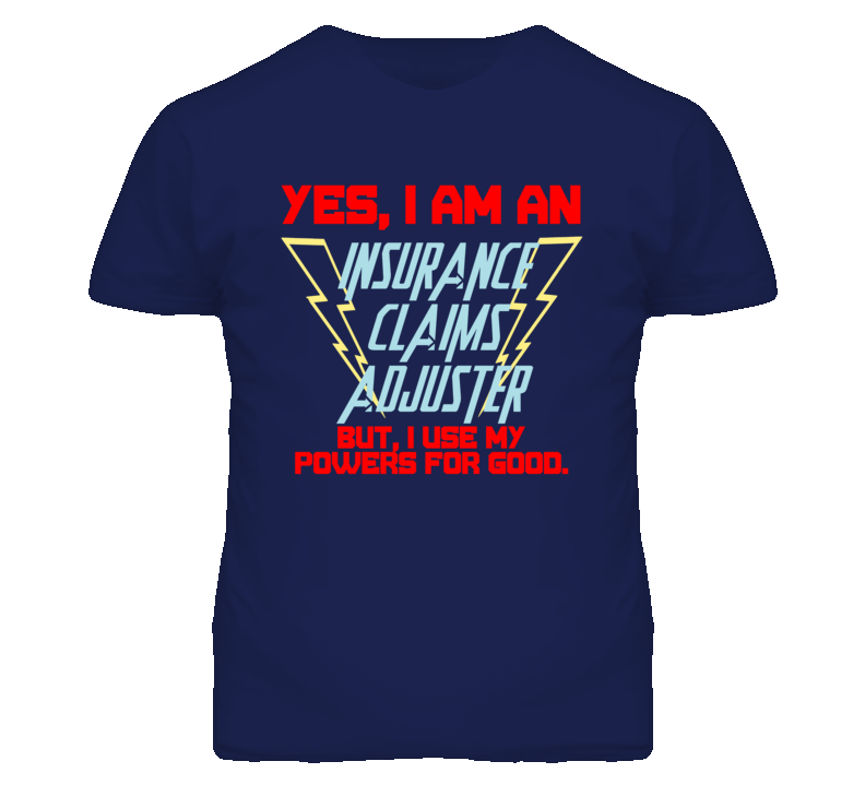 Yes I Am An Insurance Claims Adjuster Funny Powers T Shirt