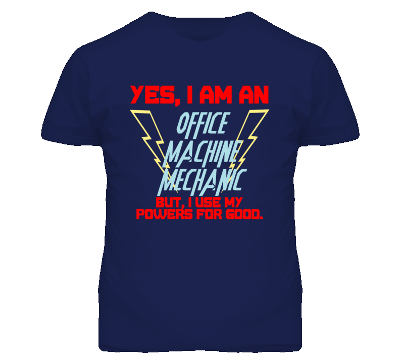 Yes I Am An Office Machine Mechanic Funny Powers T Shirt